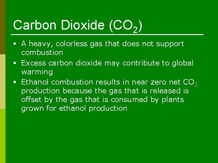 Carbon Dioxide (CO 2) § A heavy, colorless gas that does not support combustion