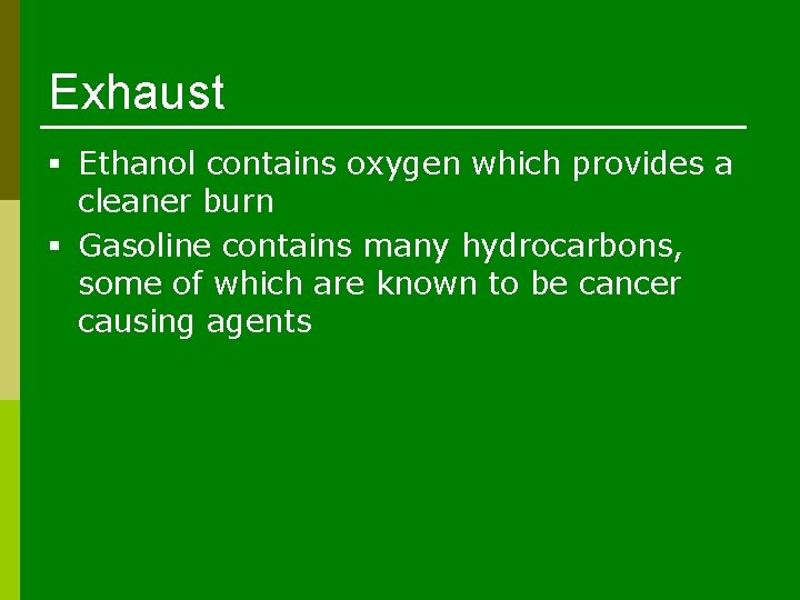 Exhaust § Ethanol contains oxygen which provides a cleaner burn § Gasoline contains many