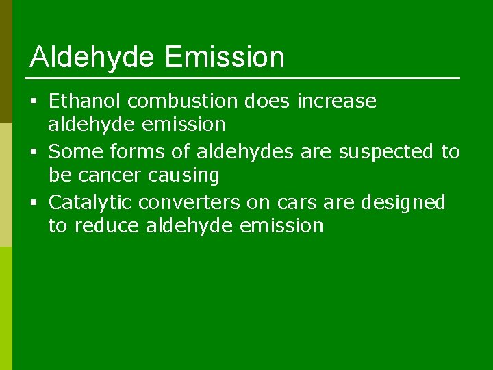 Aldehyde Emission § Ethanol combustion does increase aldehyde emission § Some forms of aldehydes