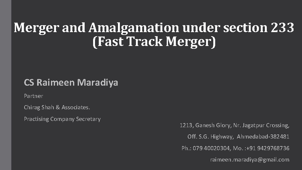 Merger and Amalgamation under section 233 (Fast Track Merger) CS Raimeen Maradiya Partner Chirag Merger and Amalgamation under section 233 (Fast Track Merger) CS Raimeen Maradiya Partner Chirag