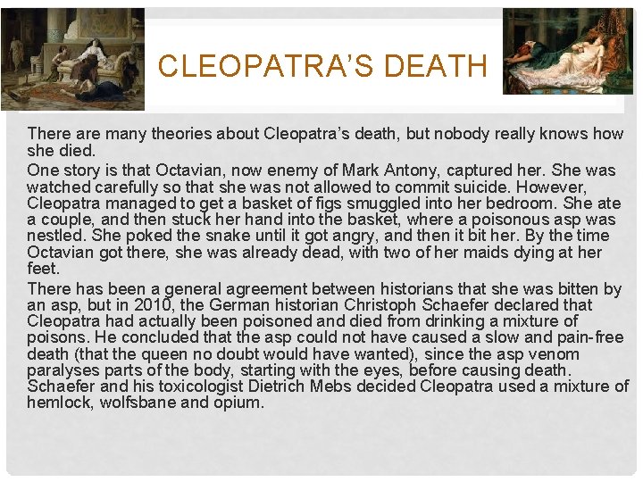 CLEOPATRA’S DEATH There are many theories about Cleopatra’s death, but nobody really knows how
