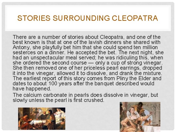 STORIES SURROUNDING CLEOPATRA There a number of stories about Cleopatra, and one of the