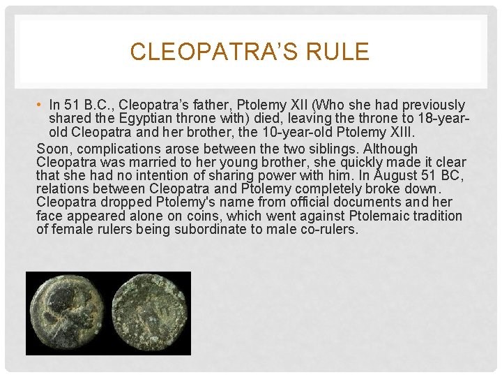 CLEOPATRA’S RULE • In 51 B. C. , Cleopatra’s father, Ptolemy XII (Who she