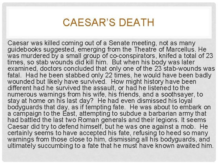 CAESAR’S DEATH Caesar was killed coming out of a Senate meeting, not as many