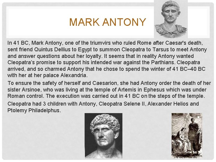 MARK ANTONY In 41 BC, Mark Antony, one of the triumvirs who ruled Rome