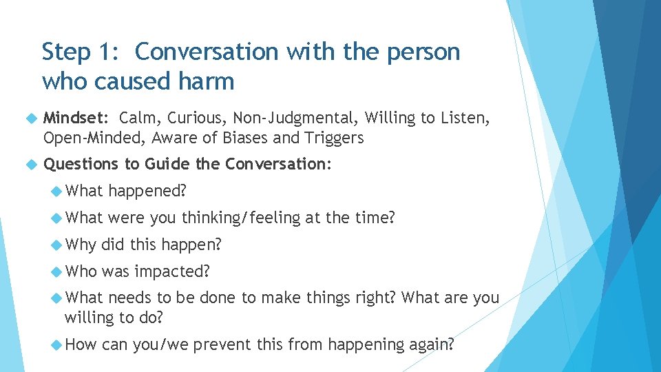 Step 1: Conversation with the person who caused harm Mindset: Calm, Curious, Non-Judgmental, Willing