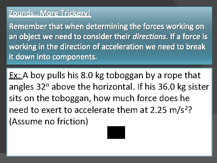 Zounds…More Trickery! Remember that when determining the forces working on an object we need