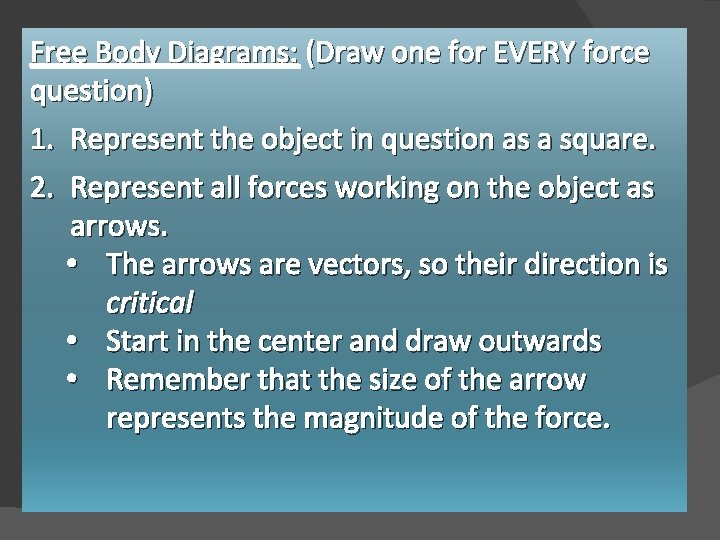 Free Body Diagrams: (Draw one for EVERY force question) 1. Represent the object in