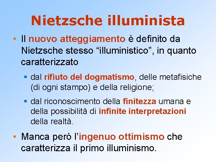 Nietzsche illuminista • Il nuovo atteggiamento è definito da Nietzsche stesso “illuministico”, in quanto