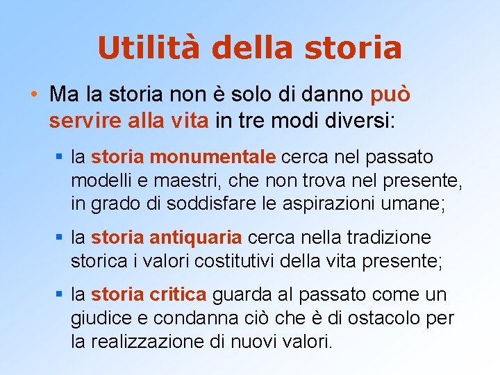 Utilità della storia • Ma la storia non è solo di danno può servire