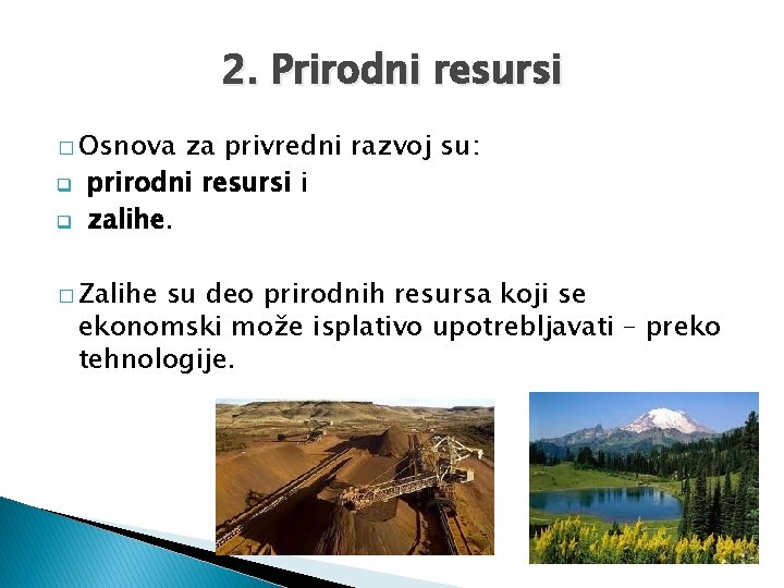 2. Prirodni resursi � Osnova q q za privredni razvoj su: prirodni resursi i