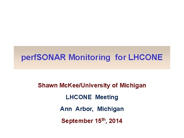 perf. SONAR Monitoring for LHCONE Shawn Mc. Kee/University of Michigan LHCONE Meeting Ann Arbor,