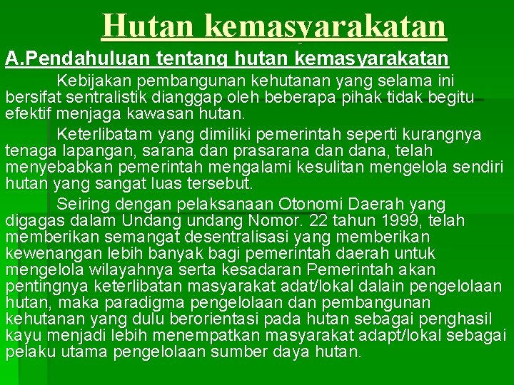 Hutan kemasyarakatan A. Pendahuluan tentang hutan kemasyarakatan Kebijakan pembangunan kehutanan yang selama ini bersifat