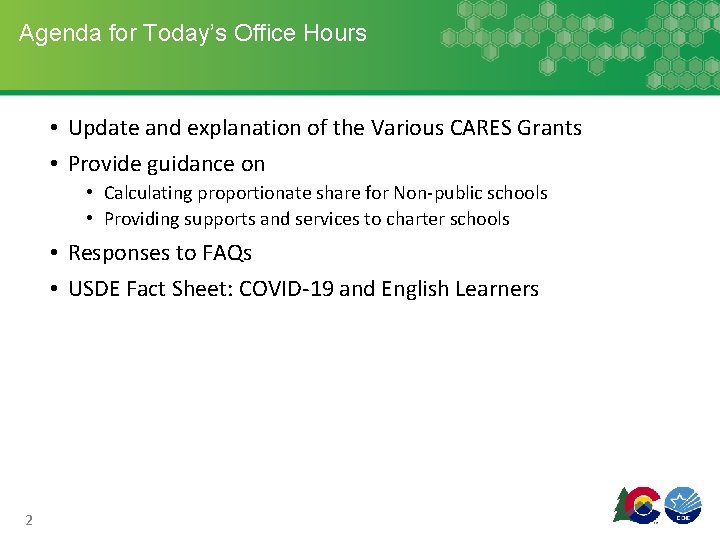 Agenda for Today’s Office Hours • Update and explanation of the Various CARES Grants