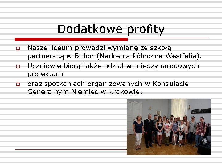 Dodatkowe profity o o o Nasze liceum prowadzi wymianę ze szkołą partnerską w Brilon