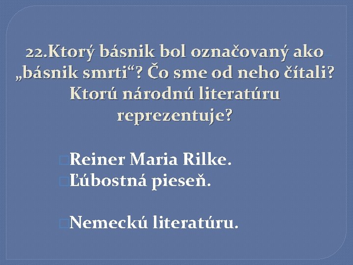 22. Ktorý básnik bol označovaný ako „básnik smrti“? Čo sme od neho čítali? Ktorú