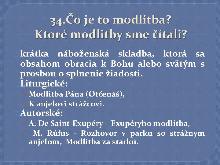 34. Čo je to modlitba? Ktoré modlitby sme čítali? � krátka náboženská skladba, ktorá