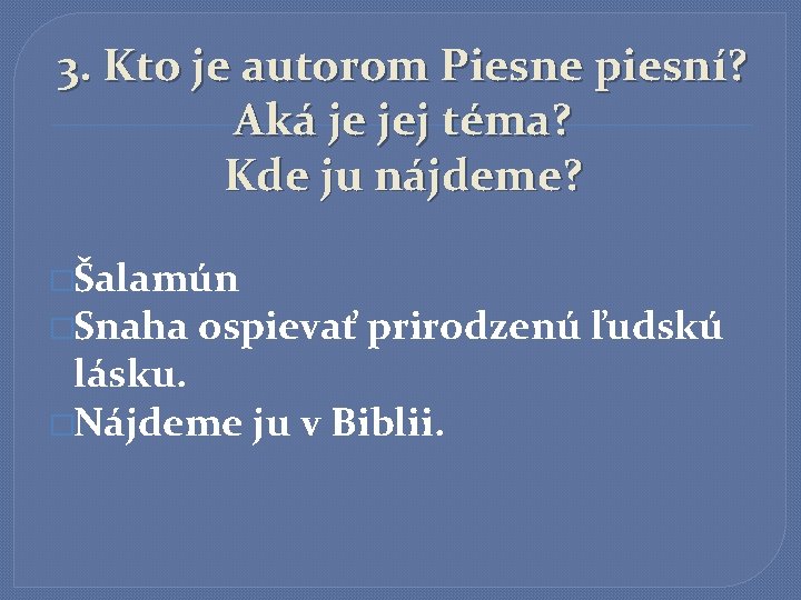 3. Kto je autorom Piesne piesní? Aká je jej téma? Kde ju nájdeme? �Šalamún