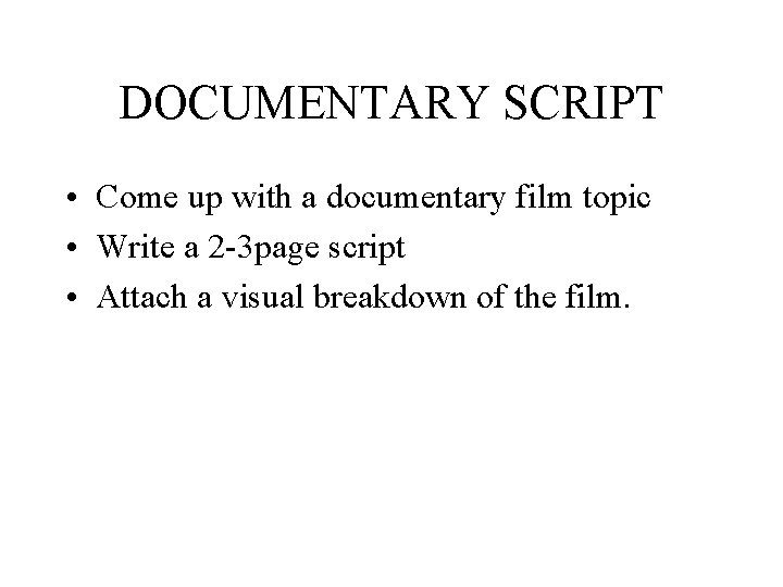 DOCUMENTARY SCRIPT • Come up with a documentary film topic • Write a 2