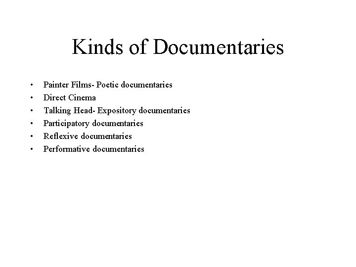 Kinds of Documentaries • • • Painter Films- Poetic documentaries Direct Cinema Talking Head-