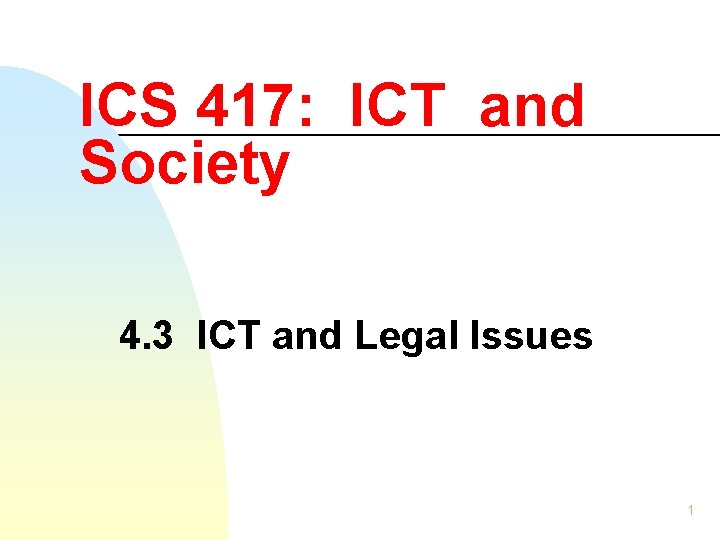 ICS 417: ICT and Society 4. 3 ICT and Legal Issues 1 