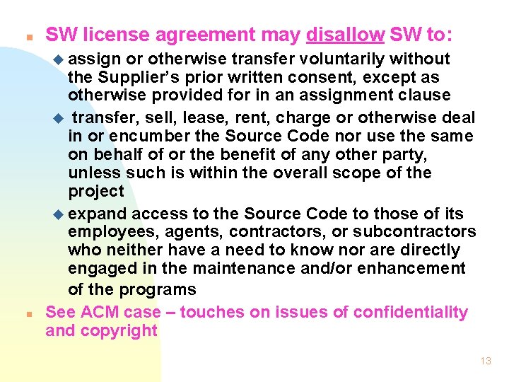 n SW license agreement may disallow SW to: u assign n or otherwise transfer