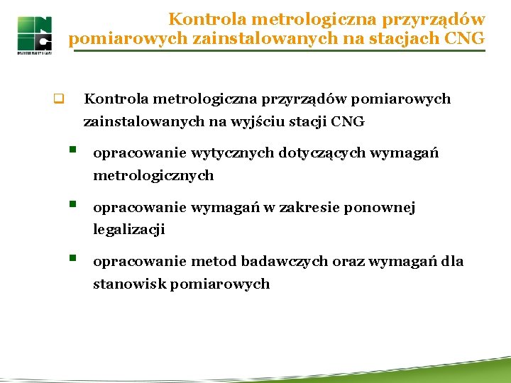 Kontrola metrologiczna przyrządów pomiarowych zainstalowanych na stacjach CNG q Kontrola metrologiczna przyrządów pomiarowych zainstalowanych