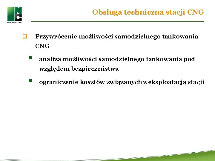 Obsługa techniczna stacji CNG q Przywrócenie możliwości samodzielnego tankowania CNG § analiza możliwości samodzielnego