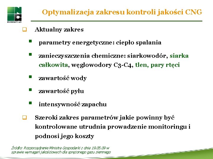 Optymalizacja zakresu kontroli jakości CNG q Aktualny zakres § § parametry energetyczne: ciepło spalania