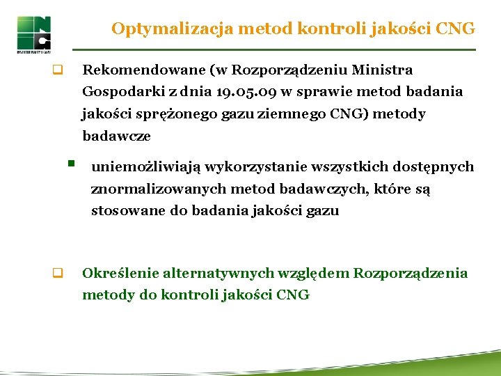 Optymalizacja metod kontroli jakości CNG q Rekomendowane (w Rozporządzeniu Ministra Gospodarki z dnia 19.