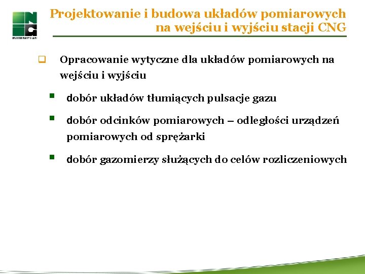 Projektowanie i budowa układów pomiarowych na wejściu i wyjściu stacji CNG q Opracowanie wytyczne