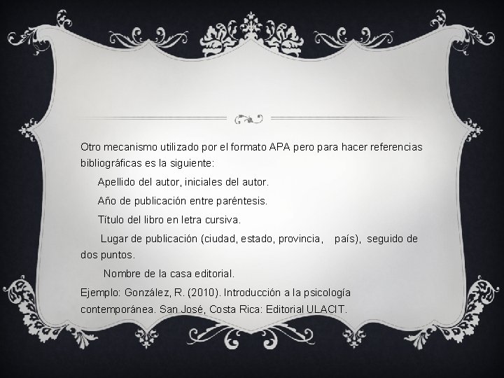 Otro mecanismo utilizado por el formato APA pero para hacer referencias bibliográficas es la Otro mecanismo utilizado por el formato APA pero para hacer referencias bibliográficas es la