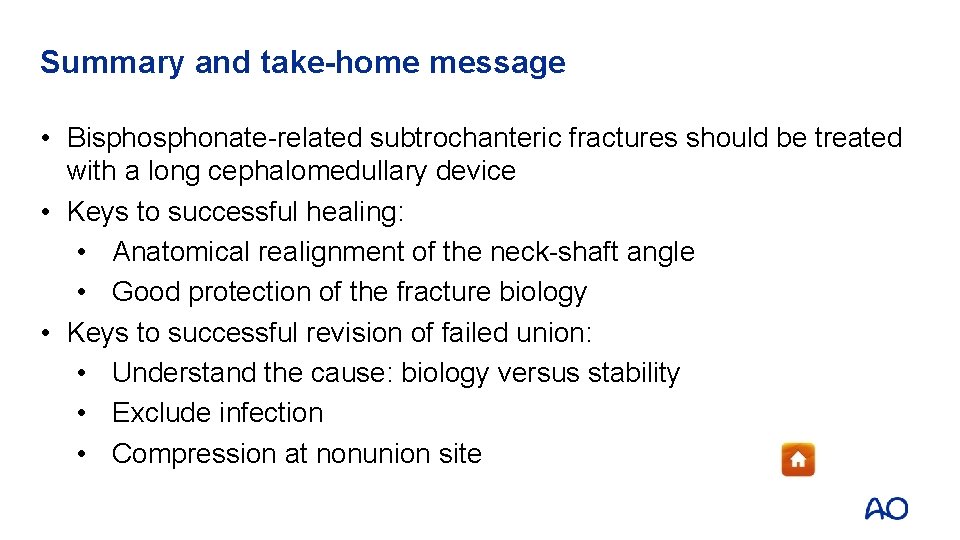 Summary and take-home message • Bisphonate-related subtrochanteric fractures should be treated with a long Summary and take-home message • Bisphonate-related subtrochanteric fractures should be treated with a long