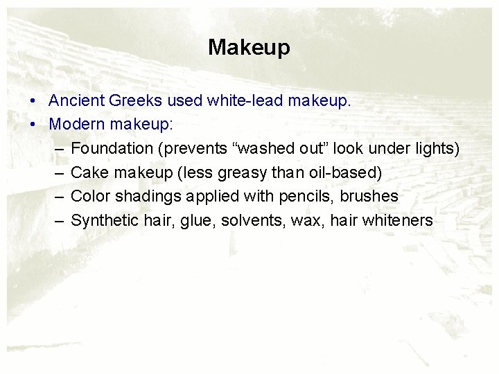 Makeup • Ancient Greeks used white-lead makeup. • Modern makeup: – Foundation (prevents “washed