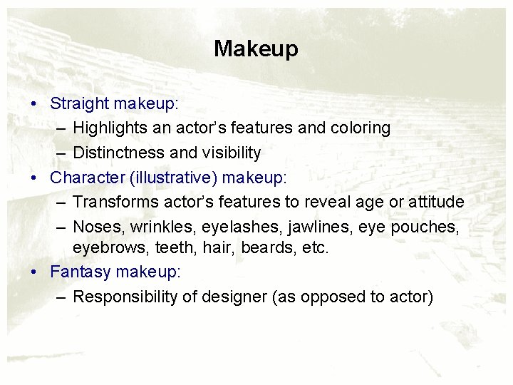 Makeup • Straight makeup: – Highlights an actor’s features and coloring – Distinctness and