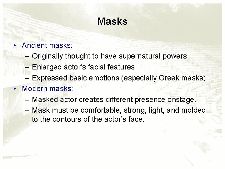 Masks • Ancient masks: – Originally thought to have supernatural powers – Enlarged actor’s