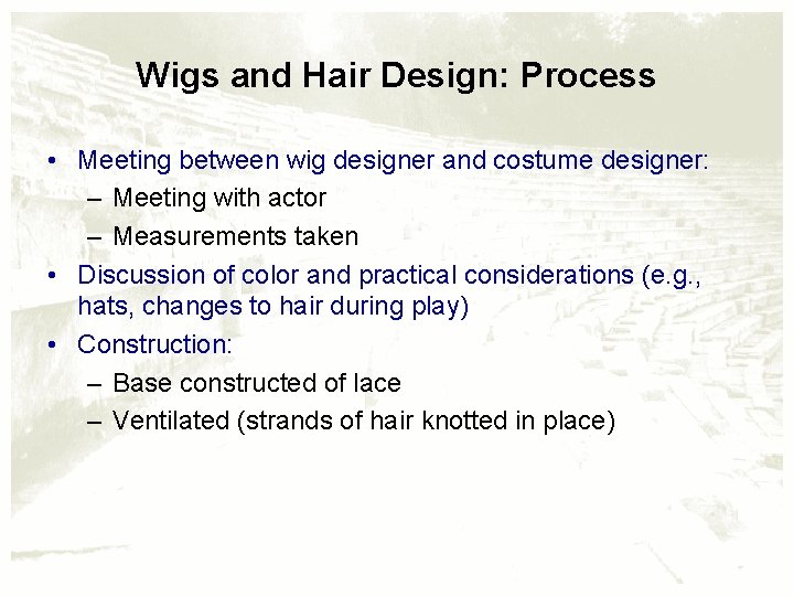 Wigs and Hair Design: Process • Meeting between wig designer and costume designer: –