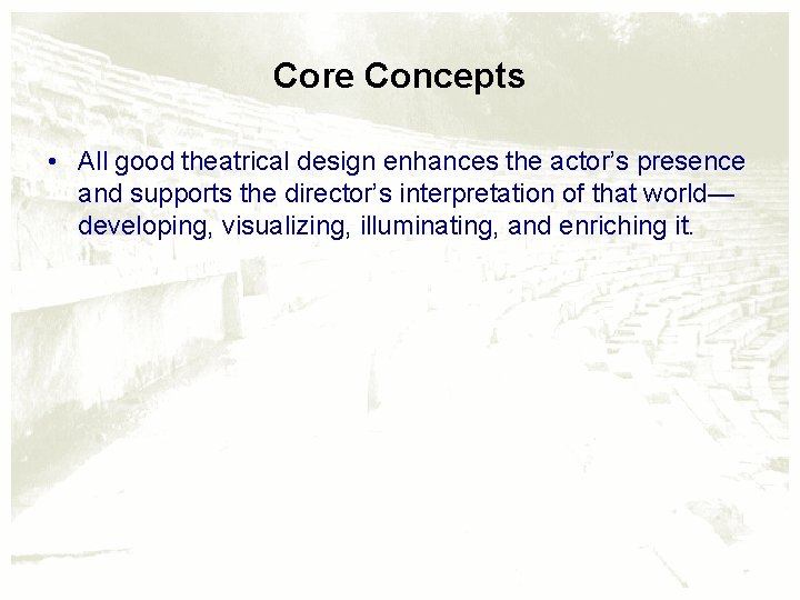 Core Concepts • All good theatrical design enhances the actor’s presence and supports the