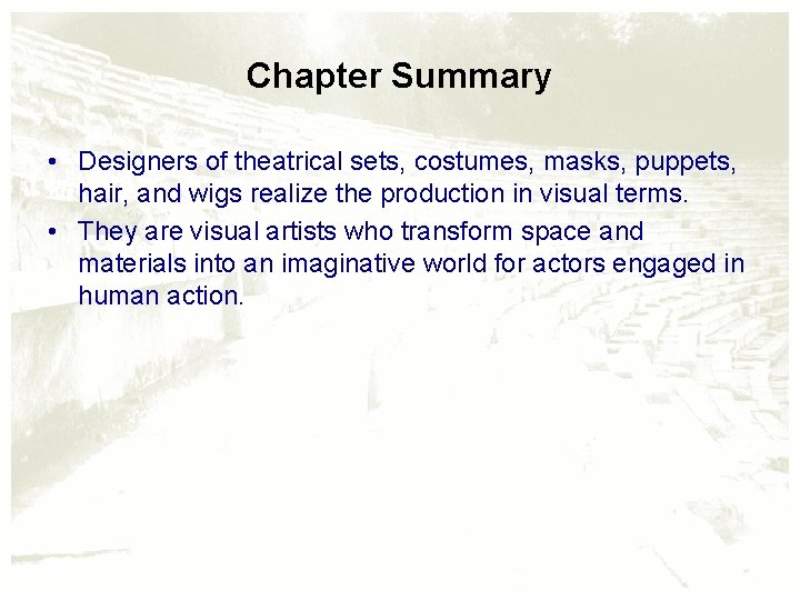 Chapter Summary • Designers of theatrical sets, costumes, masks, puppets, hair, and wigs realize