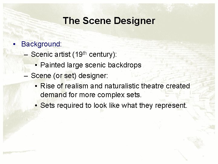 The Scene Designer • Background: – Scenic artist (19 th century): • Painted large