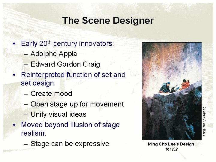 The Scene Designer Courtesy Arena Stage • Early 20 th century innovators: – Adolphe