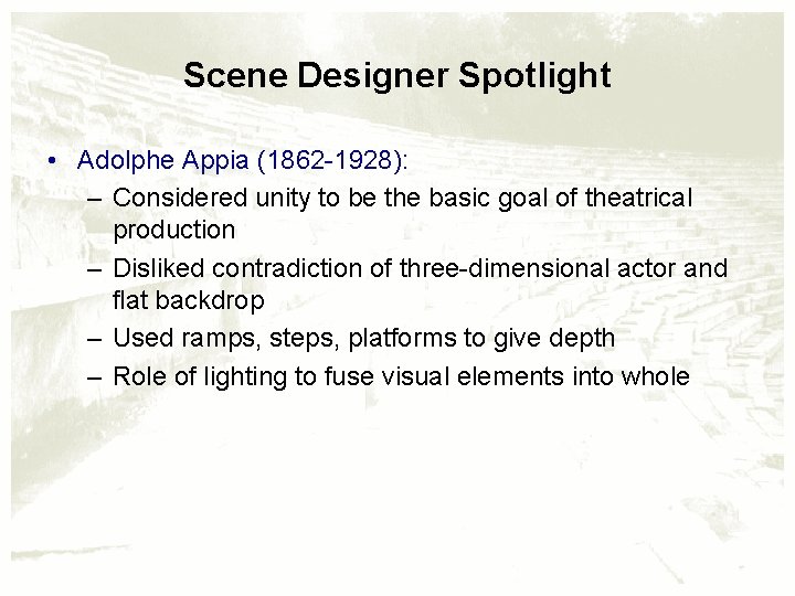 Scene Designer Spotlight • Adolphe Appia (1862 -1928): – Considered unity to be the