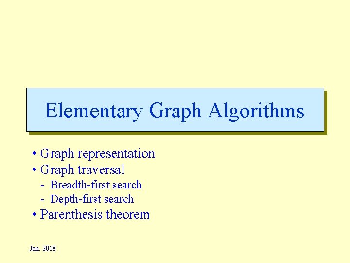 Elementary Graph Algorithms • Graph representation • Graph traversal - Breadth-first search - Depth-first