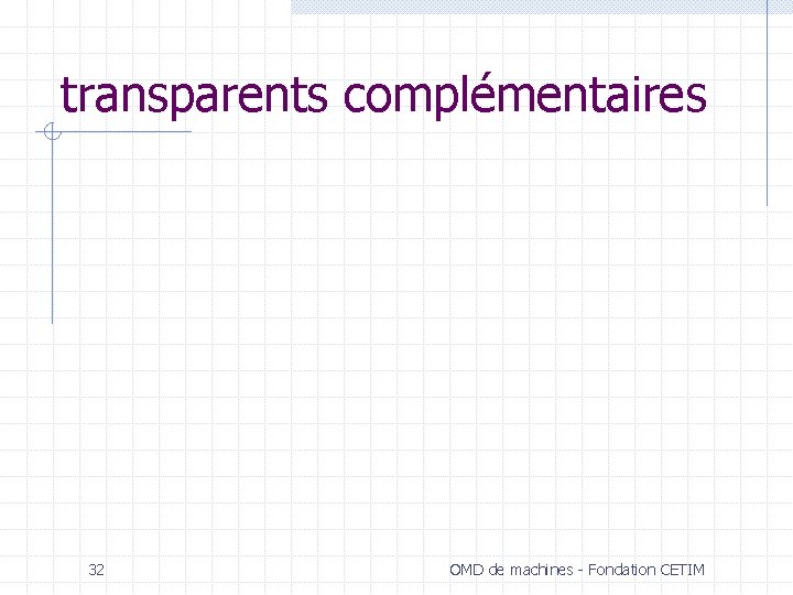 transparents complémentaires 32 OMD de machines - Fondation CETIM 