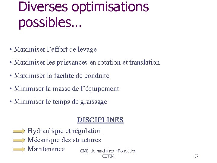 Diverses optimisations possibles… • Maximiser l’effort de levage • Maximiser les puissances en rotation