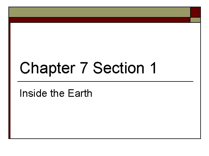 Chapter 7 Section 1 Inside the Earth 