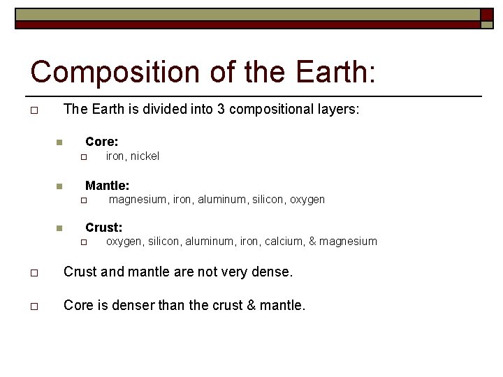 Composition of the Earth: The Earth is divided into 3 compositional layers: o n