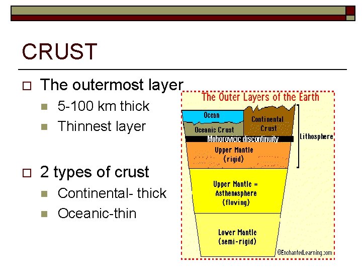 CRUST o The outermost layer n n o 5 -100 km thick Thinnest layer