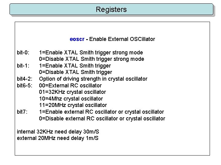 Registers eoscr - Enable External OSCillator bit-0: bit-1: bit 4 -2: bit 6 -5: