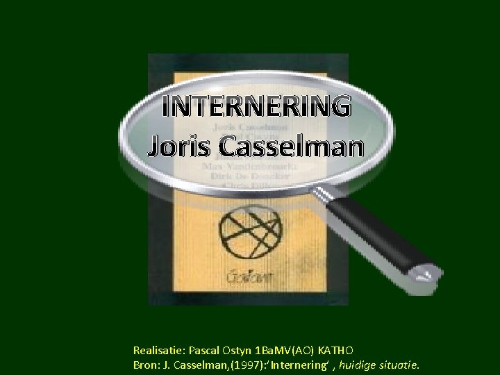 INTERNERING Joris Casselman Realisatie: Pascal Ostyn 1 Ba. MV(AO) KATHO Bron: J. Casselman, (1997):